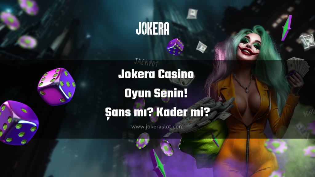 Jokera Casino Oyun Senin! Şans mı? Kader mi?